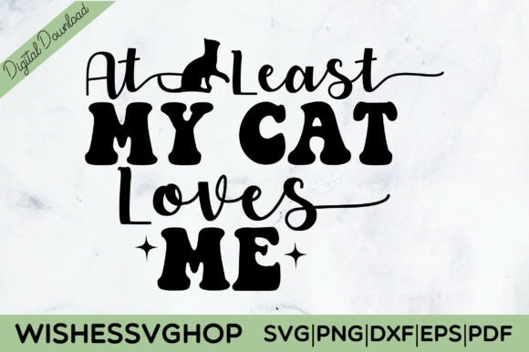 At Least My Cat Loves Me SVG PNG