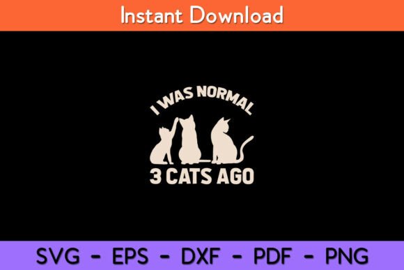 I Was Normal 3 Cats Ago Cat Kitten Kitty