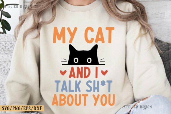 My Cat and I Talk Shit About You SVG PNG